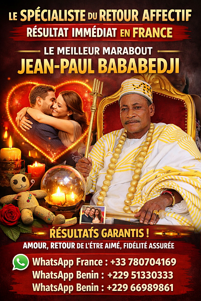 Marabout Jean-Paul Bababedji du retour affectif amoureux rapide